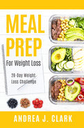 Meal Prep for Weight Loss: 28-Day Easy Meal Prep to Lose Weight, Save Time, and Stay Healthy