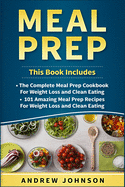 Meal Prep: The Complete Meal Prep Cookbook for Weight Loss and Clean Eating, 101 Amazing Meal Prep Recipes for Weight Loss and Clean Eating