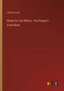 Meals for the Million. The People's Cook-Book