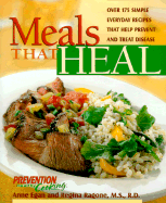 Meals That Heal: Over 175 Simple Everyday Recipes That Help Prevent and Treat Disease