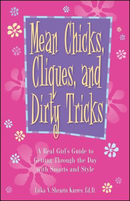 Mean Chicks, Cliques, and Dirty Tricks: A Real Girl's Guide to Getting Through the Day with Smarts and Style - Shearin Karres, Erika V