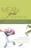 Mean Girls All Grown Up Workbook & Journal: A Spiritual Guide to Surviving Mean Women