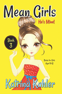 Mean Girls - Book 3: He's Mine: Books for Girls aged 9-12