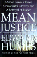 Mean Justice: A Town's Terror, a Prosecutor's Power, a Betrayal of Innocence - Humes, Edward