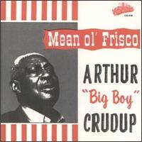 Mean Ol' Frisco - Arthur "Big Boy" Crudup