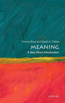 Meaning: A Very Short Introduction - Borg, Emma, and Fisher, Sarah A