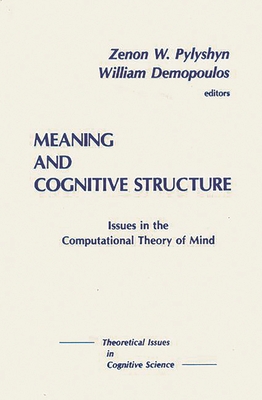 Meaning and Cognitive Structure: Issues in the Computational Theory of Mind - Unknown, and Pylyshyn, Zenon W (Editor), and Demopoulos, William, Professor (Editor)