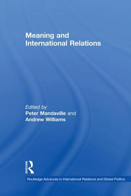 Meaning and International Relations - Mandaville, Peter (Editor), and Williams, Andrew (Editor)