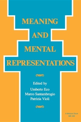 Meaning and Mental Representation - Eco, Umberto (Editor), and Santambrogio, Marco (Editor), and Violi, Patrizia (Editor)