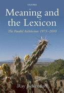 Meaning and the Lexicon: The Parallel Architecture 1975-2010