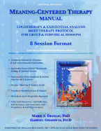 Meaning-Centered Therapy Manual: Logotherapy & Existential Analysis Brief Therapy Protocol for Group & Individual Sessions