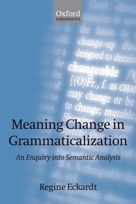 Meaning Change in Grammaticalization: An Enquiry Into Semantic Reanalysis - Eckardt, Regine