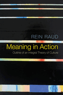 Meaning in Action: Outline of an Integral Theory of Culture