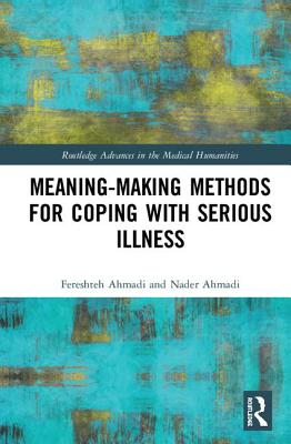 Meaning-making Methods for Coping with Serious Illness - Ahmadi, Fereshteh, and Ahmadi, Nader