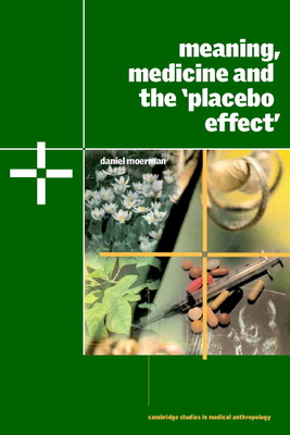 Meaning, Medicine and the 'Placebo Effect' - Moerman, Daniel E.