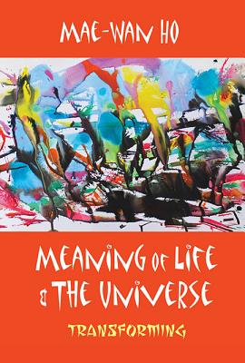 Meaning Of Life And The Universe: Transforming - Ho, Mae-wan