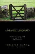 Meaning of Property: Freedom, Community, and the Legal Imagination