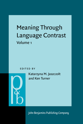 Meaning Through Language Contrast: Volume 1 - Jaszczolt, Katarzyna M (Editor), and Turner, Ken (Editor)