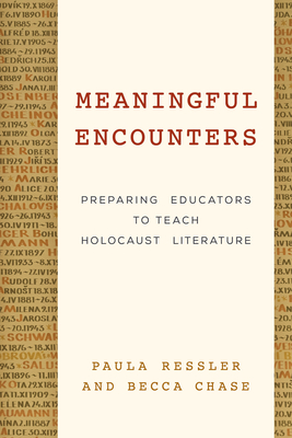 Meaningful Encounters: Preparing Educators to Teach Holocaust Literature - Ressler, Paula, and Chase, Becca