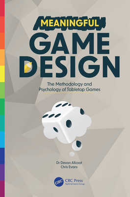 Meaningful Game Design: The Methodology and Psychology of Tabletop Games - Allcoat, Devon, and Evans, Chris