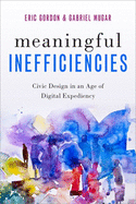 Meaningful Inefficiencies: Civic Design in an Age of Digital Expediency