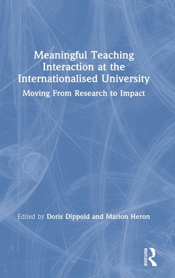 Meaningful Teaching Interaction at the Internationalised University: Moving From Research to Impact - Dippold, Doris (Editor), and Heron, Marion (Editor)