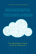 Meaningful Technologies: How Digital Metaphors Change the Way We Think and Live