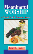 Meaningful Worship, A Guide to the Lutheran Service