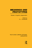 Meanings and Prototypes (Rle Linguistics B: Grammar): Studies in Linguistic Categorization