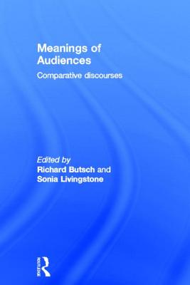 Meanings of Audiences: Comparative Discourses - Butsch, Richard (Editor), and Livingstone, Sonia (Editor)