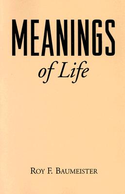 Meanings of Life - Baumeister, Roy F, PhD