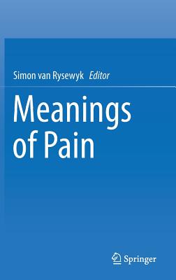 Meanings of Pain - Van Rysewyk, Simon (Editor)