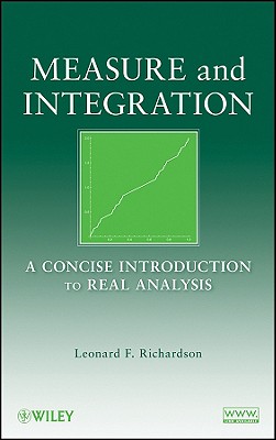 Measure and Integration: A Concise Introduction to Real Analysis - Richardson, Leonard F