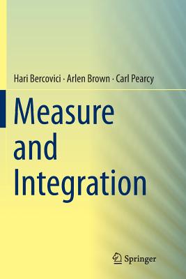 Measure and Integration - Bercovici, Hari, and Brown, Arlen, and Pearcy, Carl
