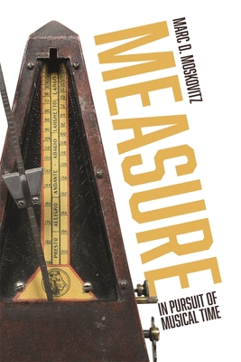 Measure: In Pursuit of Musical Time - Moskovitz, Marc D