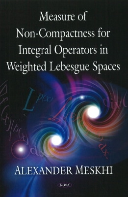 Measure of Non-Compactness for Integral Operators in Weighted Lebesgue Spaces - Meskhi, Alexander