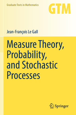 Measure Theory, Probability, and Stochastic Processes - Le Gall, Jean-Franois
