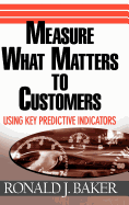 Measure What Matters to Customers: Using Key Predictive Indicators (Kpis)