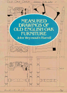 Measured Drawings of Old English Oak Furniture