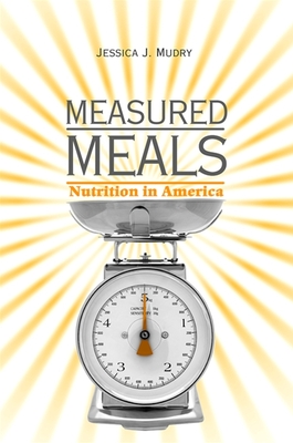 Measured Meals: Nutrition in America - Mudry, Jessica J