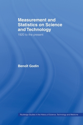 Measurement and Statistics on Science and Technology: 1920 to the Present - Godin, Benot