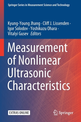 Measurement of Nonlinear Ultrasonic Characteristics - Jhang, Kyung-Young (Editor), and Lissenden, Cliff J (Editor), and Solodov, Igor (Editor)