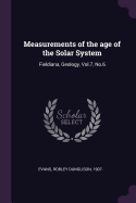 Measurements of the Age of the Solar System: Fieldiana, Geology, Vol.7, No.6