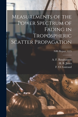 Measurements of the Power Spectrum of Fading in Tropospheric Scatter Propagation; NBS Report 5575 - Barghausen, A F (Creator), and Janes, H B (Creator), and Guiraud, F O (Creator)