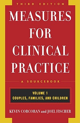 Measures for Clinical Practice: A Sourcebook: Volume 1: Couples, Families, and Children, Third Edition - Corcoran, Kevin, and Fischer, Joel, Professor