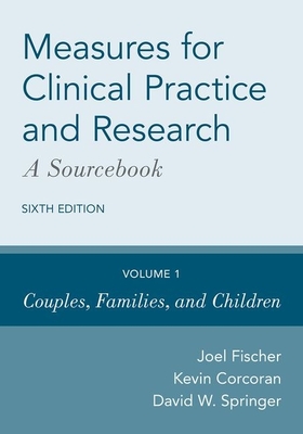 Measures for Clinical Practice and Research: A Sourcebook: Volume 1: Couples, Families, and Children - Fischer, Joel, Professor, and Corcoran, Kevin, and Springer, David W