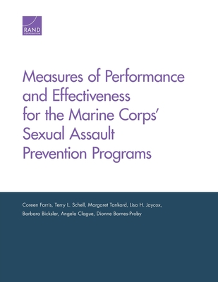 Measures of Performance and Effectiveness for the Marine Corps' Sexual Assault Prevention Programs - Farris, Coreen, and Schell, Terry L, and Tankard, Margaret