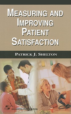 Measuring and Improving Patient Satisfaction - Shelton, Patrick J