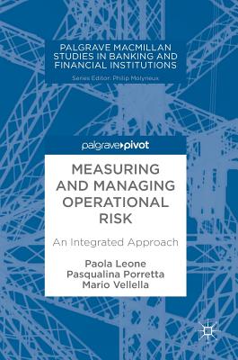 Measuring and Managing Operational Risk: An Integrated Approach - Leone, Paola (Editor), and Porretta, Pasqualina (Editor), and Vellella, Mario (Editor)