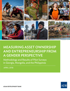 Measuring Asset Ownership and Entrepreneurship from a Gender Perspective: Methodology and Results of Pilot Surveys in Georgia, Mongolia, and the Philippines